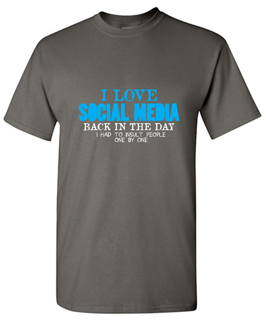 Funny T-Shirts design "I Love Social Media Back in the Day, I had to Insult People One by One - Ring Spun Tee"