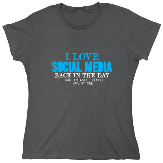 Funny T-Shirts design "I Love Social Media Back in the Day, I had to Insult People One by One - Womens"