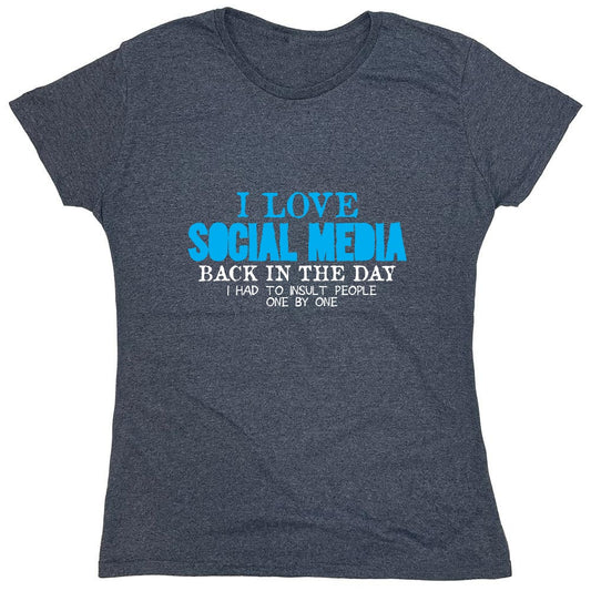 Funny T-Shirts design "I Love Social Media Back in the Day, I had to Insult People One by One - Womens"