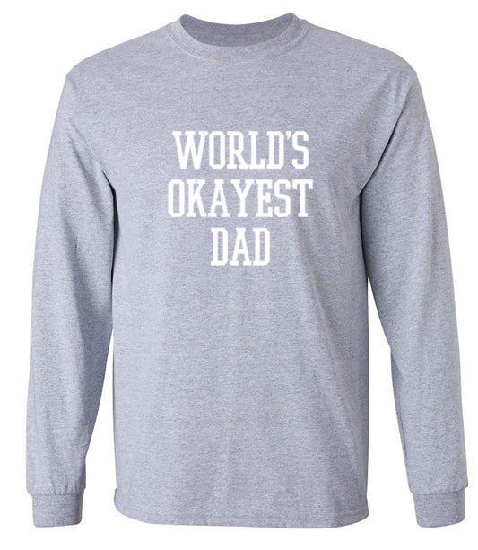 Funny T-Shirts design "World's Okayest Dad - Funny Dad Shirt - Long Sleeve"
