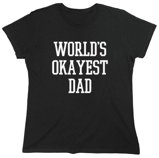 Funny T-Shirts design "World's Okayest Dad - Funny Dad Shirt - Womens"