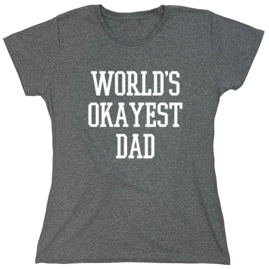 Funny T-Shirts design "World's Okayest Dad - Funny Dad Shirt - Womens"