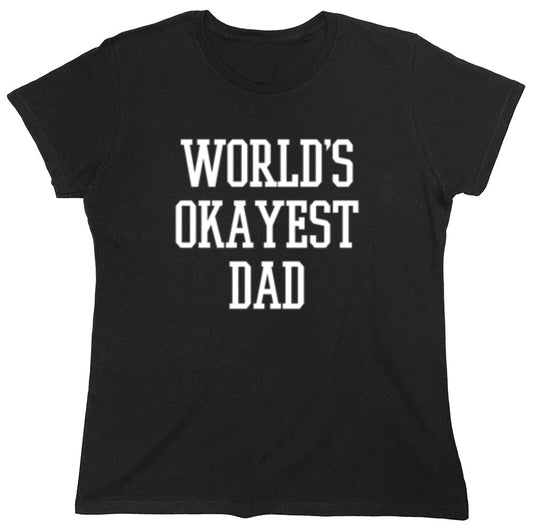 Funny T-Shirts design "World's Okayest Dad - Cool Shirt for Father's Day - Womens"