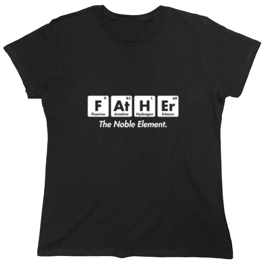 Funny T-Shirts design "Father The Noble Element - Womens"