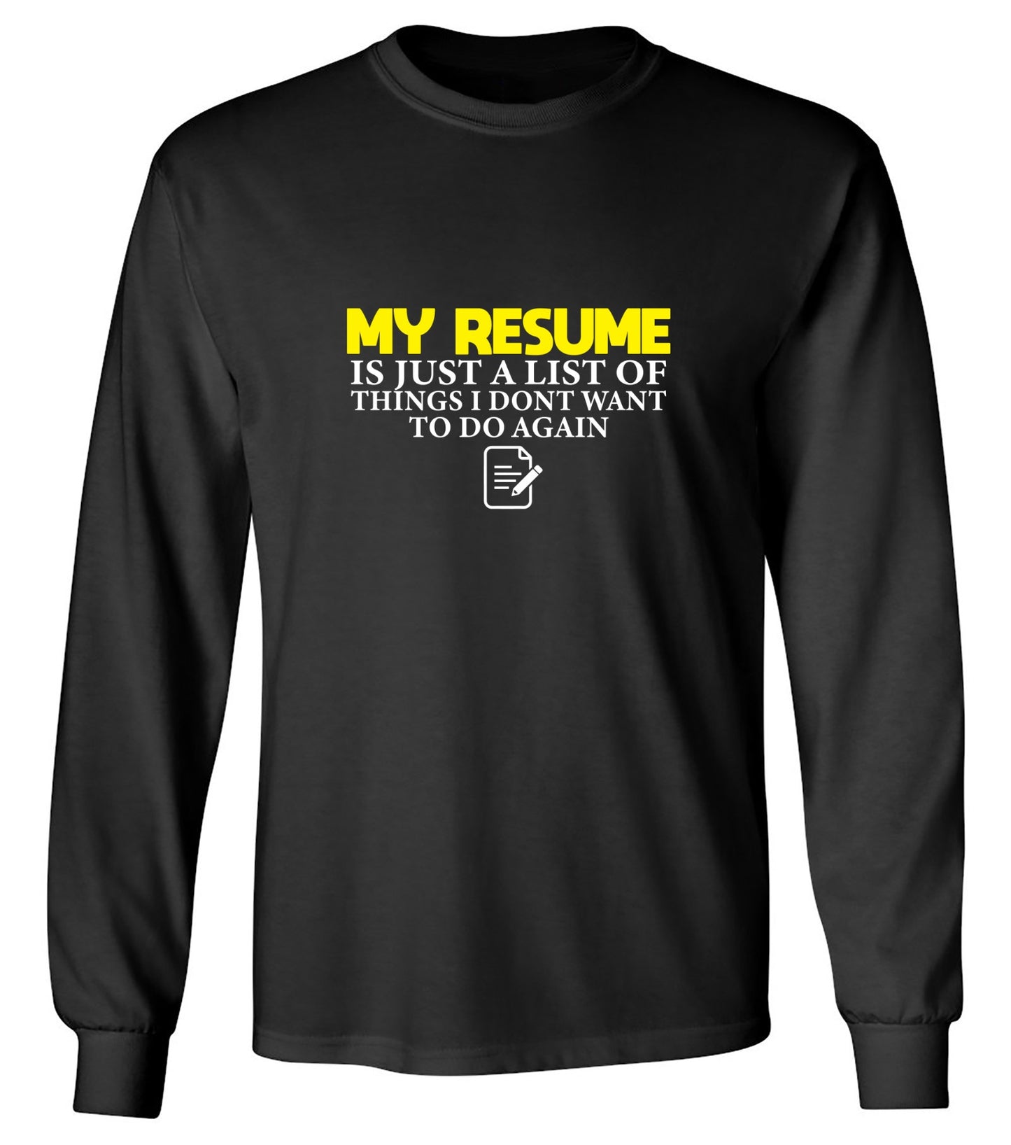 Funny T-Shirts design "My Resume is Just a List of Things, I don't want to do Again  T-Shirts - Long Sleeve"