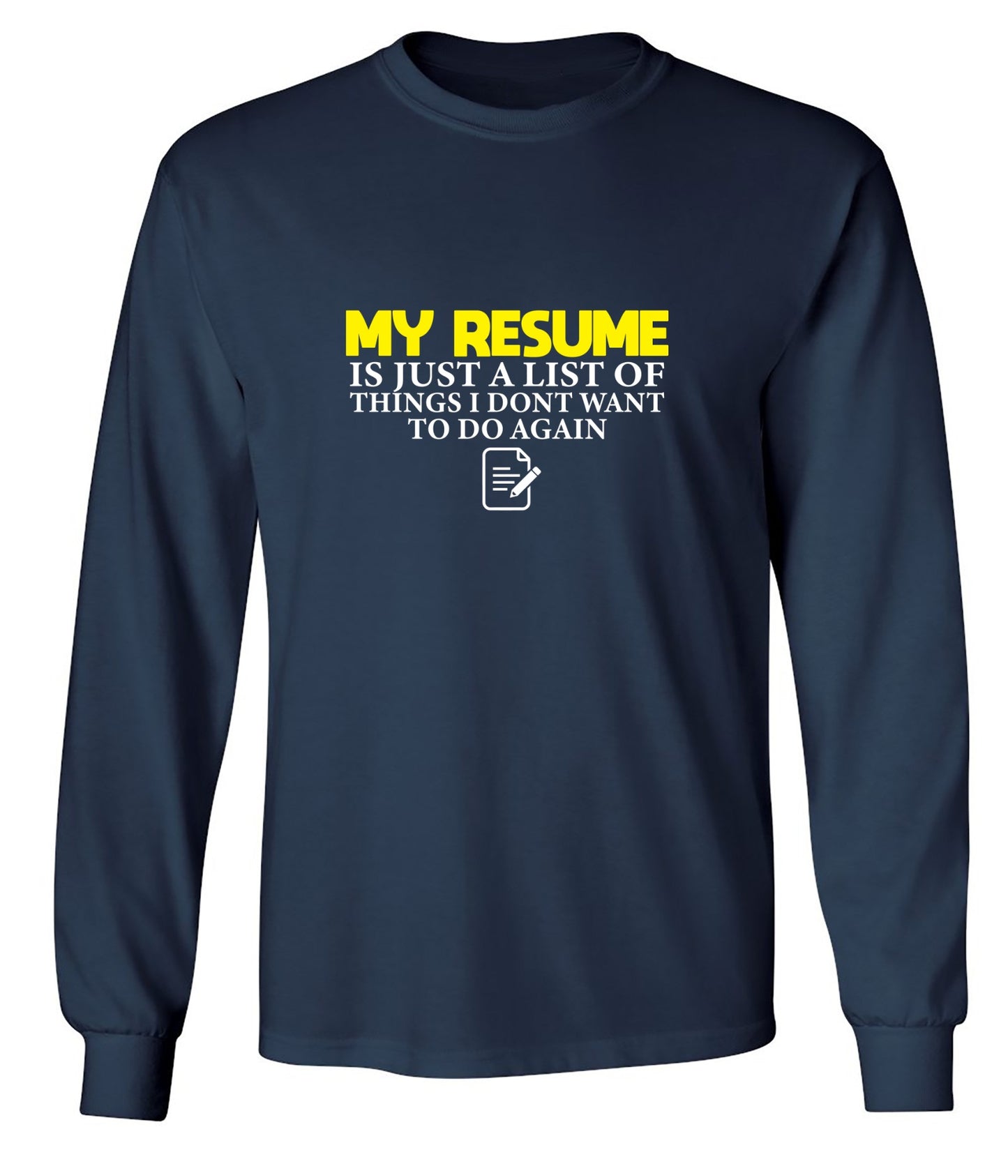 Funny T-Shirts design "My Resume is Just a List of Things, I don't want to do Again  T-Shirts - Long Sleeve"