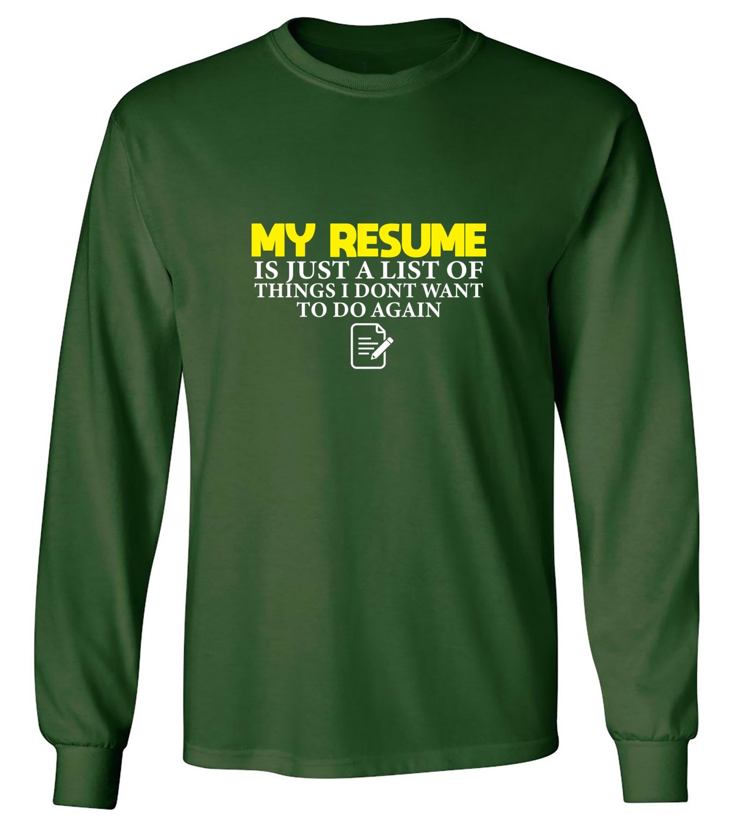 Funny T-Shirts design "My Resume is Just a List of Things, I don't want to do Again  T-Shirts - Long Sleeve"
