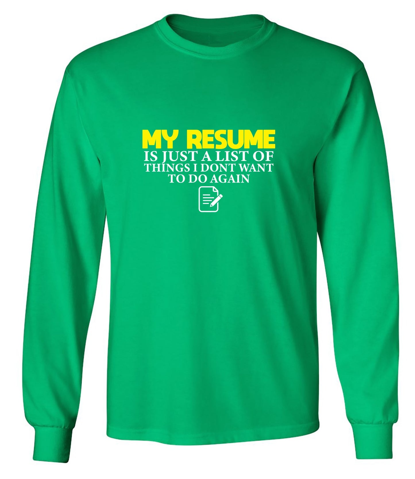 Funny T-Shirts design "My Resume is Just a List of Things, I don't want to do Again  T-Shirts - Long Sleeve"