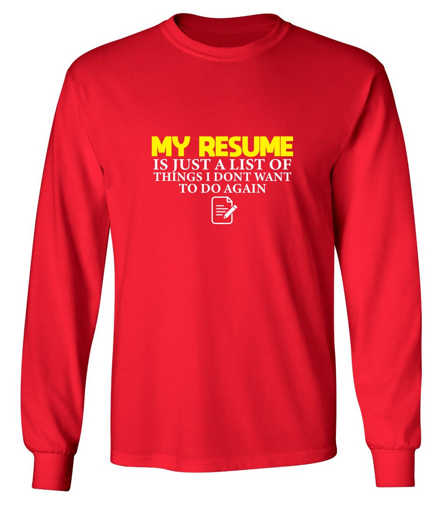 Funny T-Shirts design "My Resume is Just a List of Things, I don't want to do Again  T-Shirts - Long Sleeve"