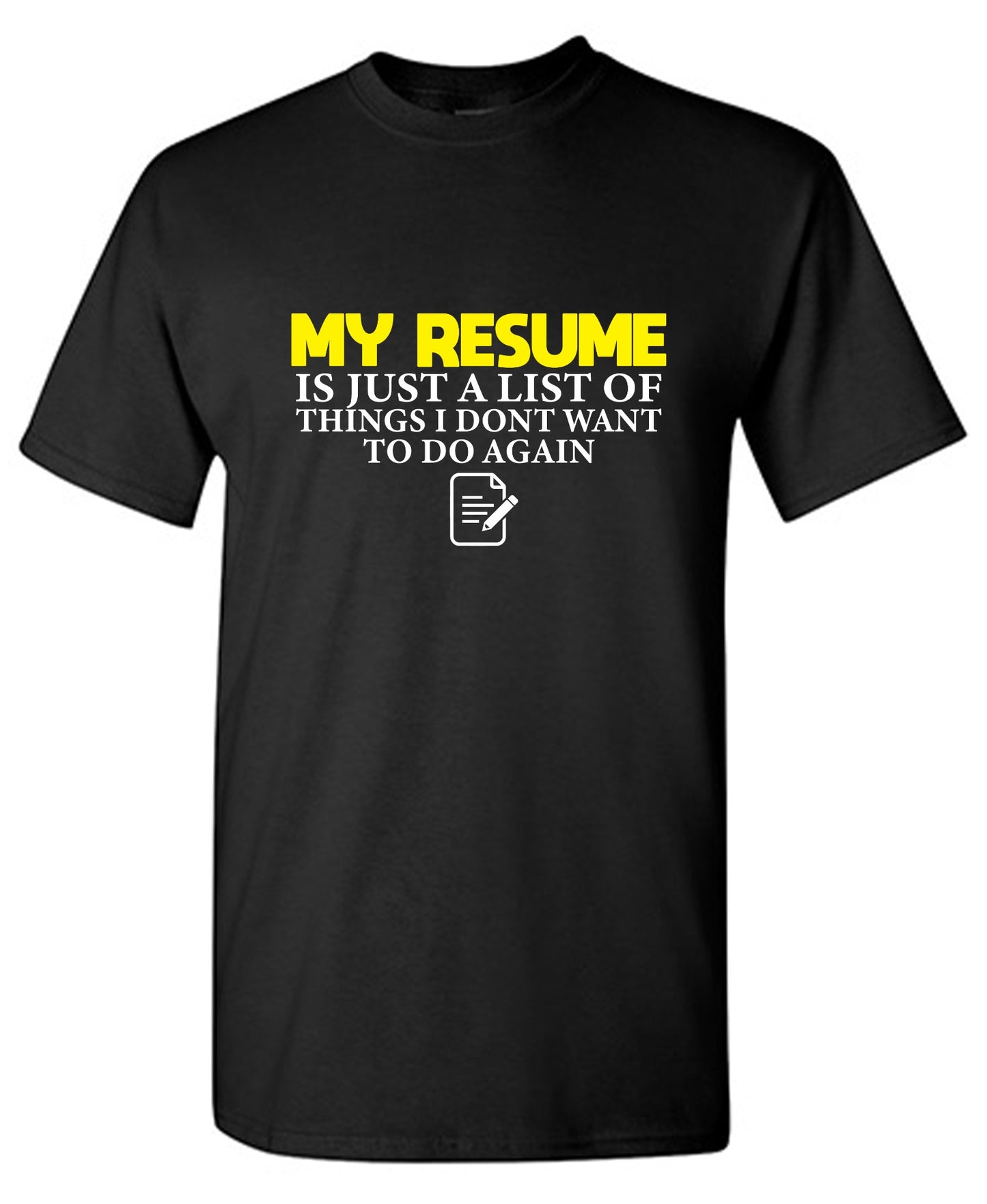 Funny T-Shirts design "My Resume is Just a List of Things, I don't want to do Again  T-Shirts"