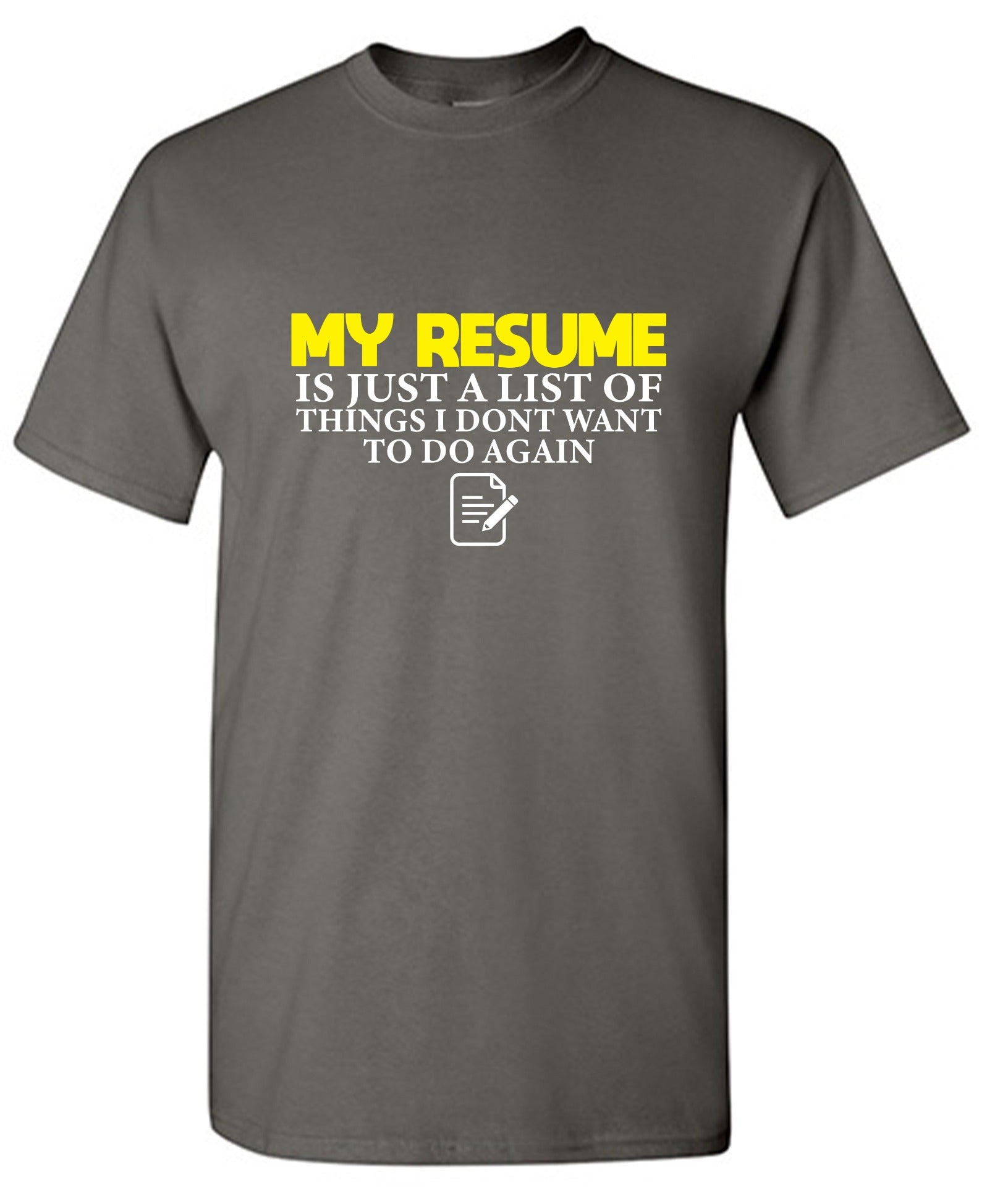 Funny T-Shirts design "My Resume is Just a List of Things, I don't want to do Again  T-Shirts"