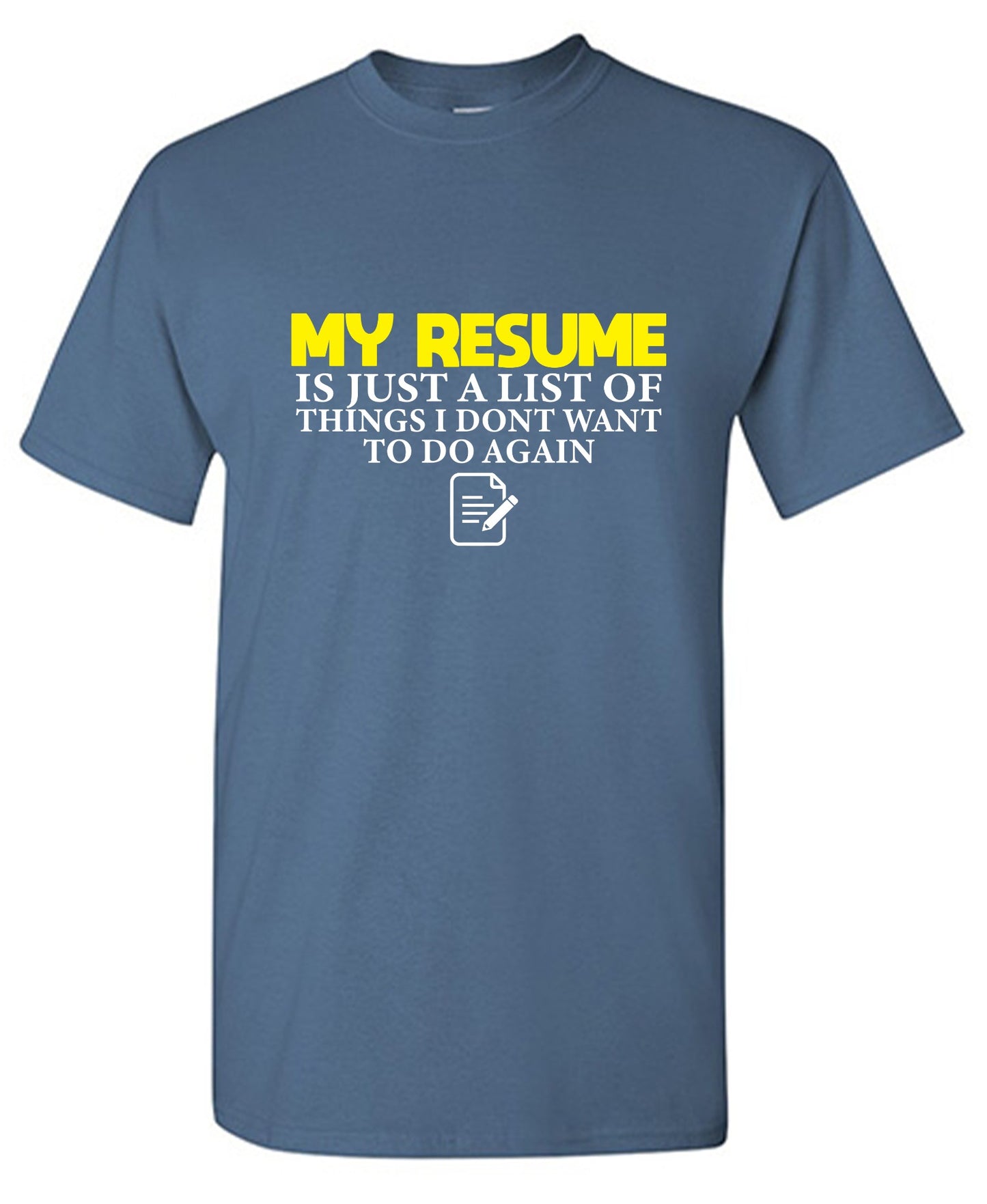 Funny T-Shirts design "My Resume is Just a List of Things, I don't want to do Again  T-Shirts - Ring Spun Tee"