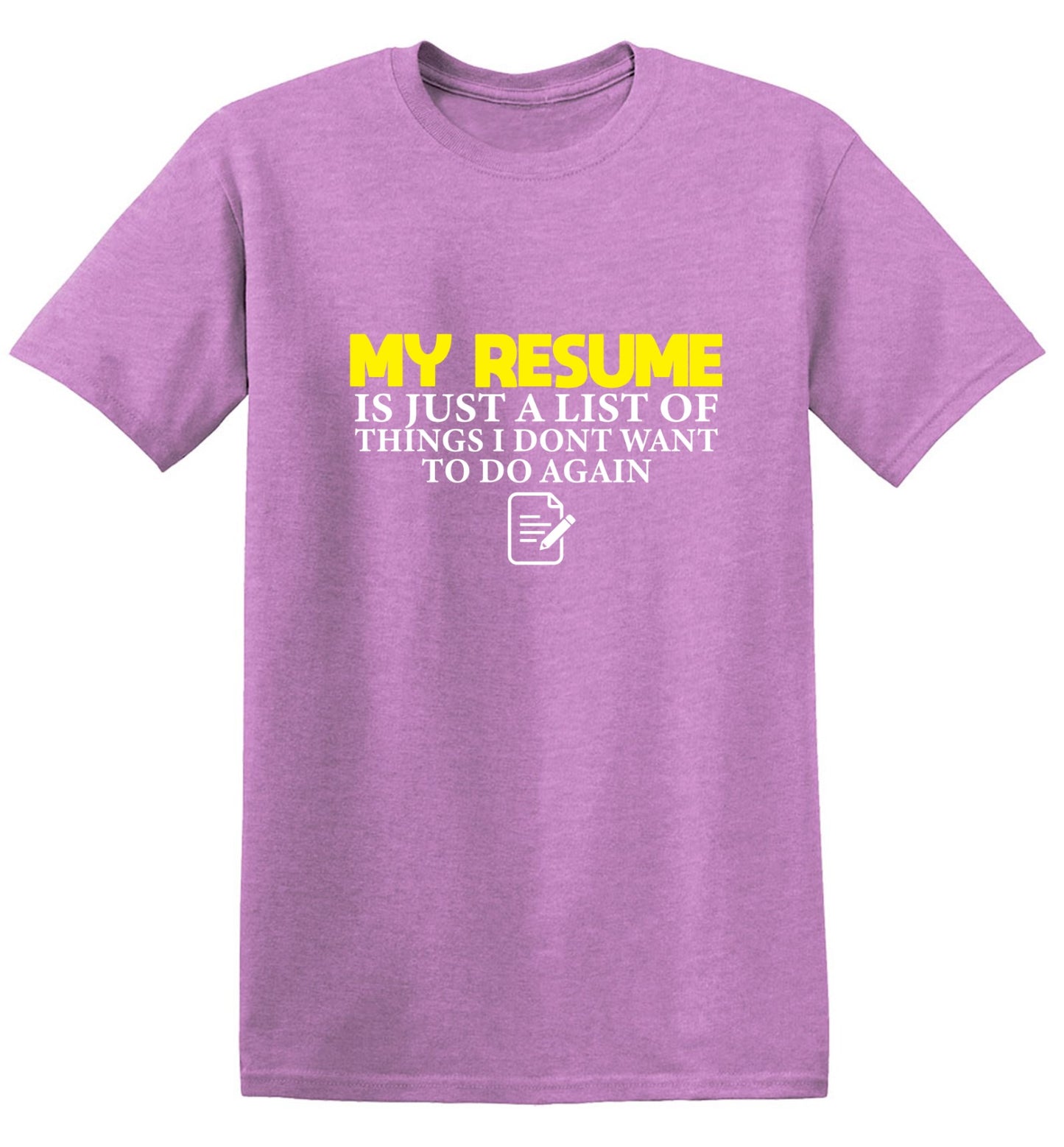 Funny T-Shirts design "My Resume is Just a List of Things, I don't want to do Again  T-Shirts"