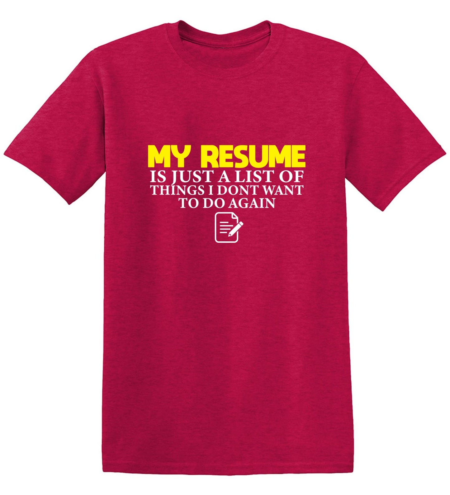 Funny T-Shirts design "My Resume is Just a List of Things, I don't want to do Again  T-Shirts"