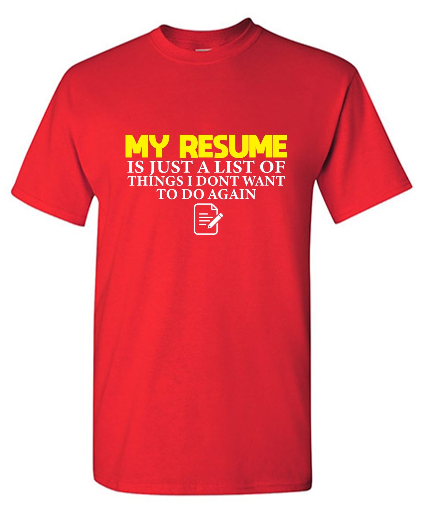 Funny T-Shirts design "My Resume is Just a List of Things, I don't want to do Again  T-Shirts - Tall Tee"