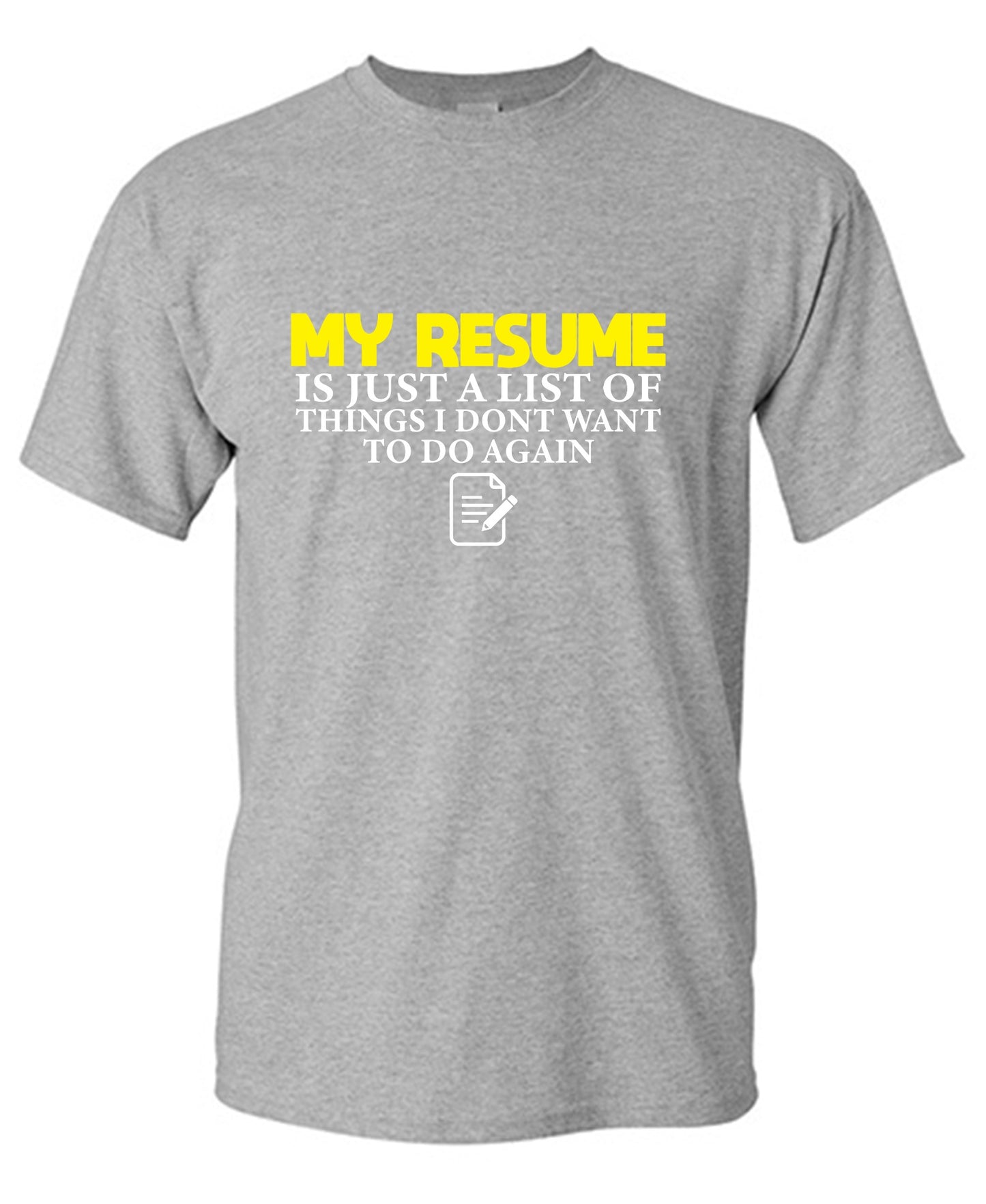 Funny T-Shirts design "My Resume is Just a List of Things, I don't want to do Again  T-Shirts - Ring Spun Tee"