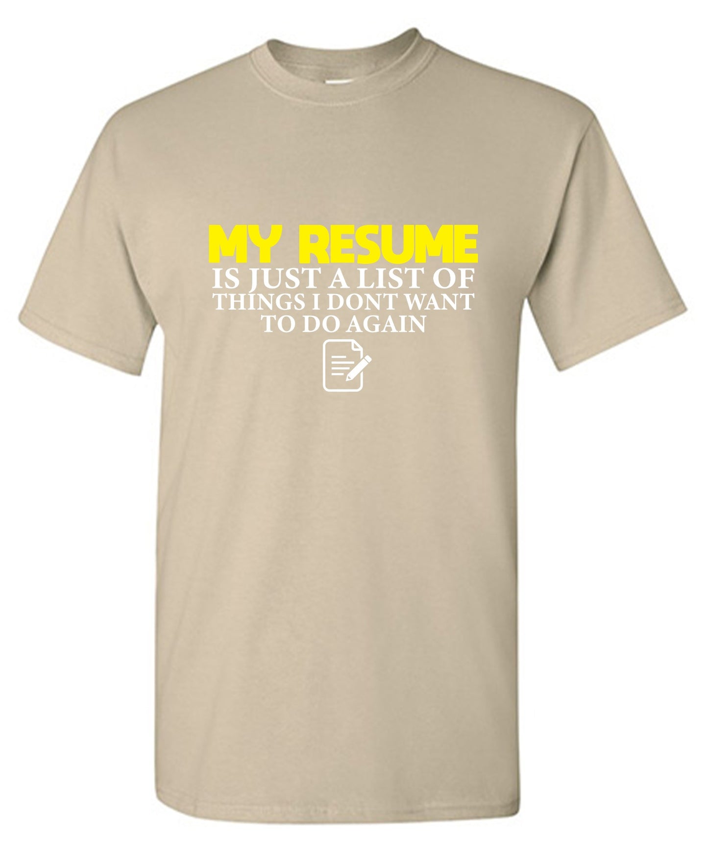 Funny T-Shirts design "My Resume is Just a List of Things, I don't want to do Again  T-Shirts - Ring Spun Tee"