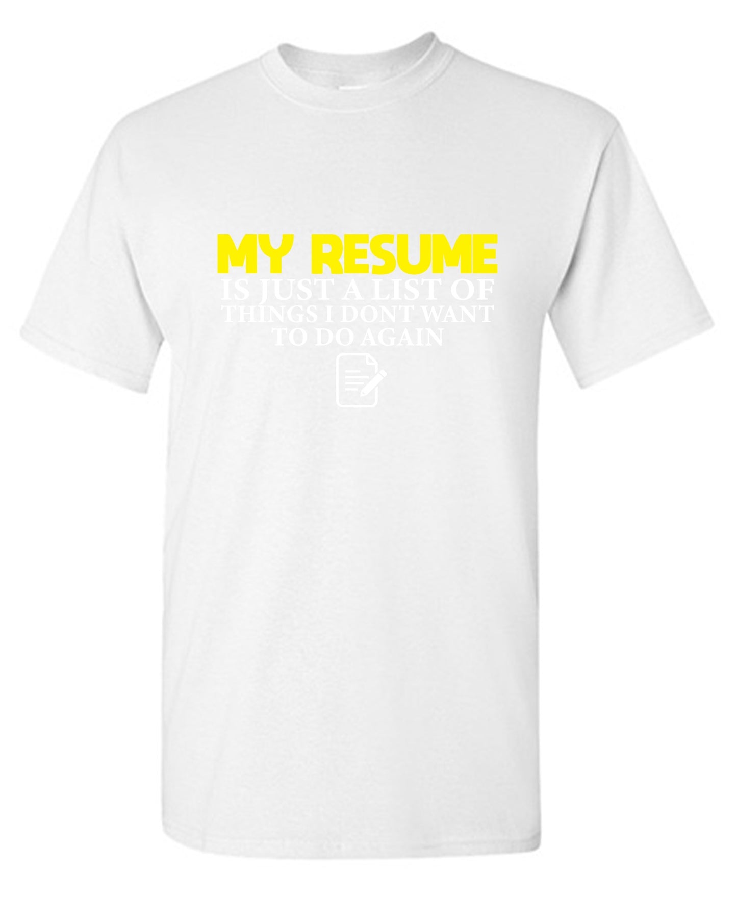 Funny T-Shirts design "My Resume is Just a List of Things, I don't want to do Again  T-Shirts - Tall Tee"