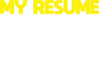 Funny T-Shirts design "My Resume is Just a List of Things, I don't want to do Again  T-Shirts"