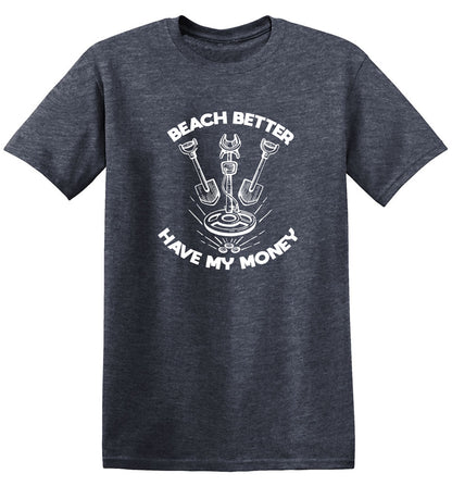 Funny T-Shirts design "Beach Better, Have my Money"