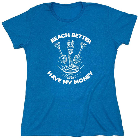 Funny T-Shirts design "Beach Better, Have my Money - Womens"
