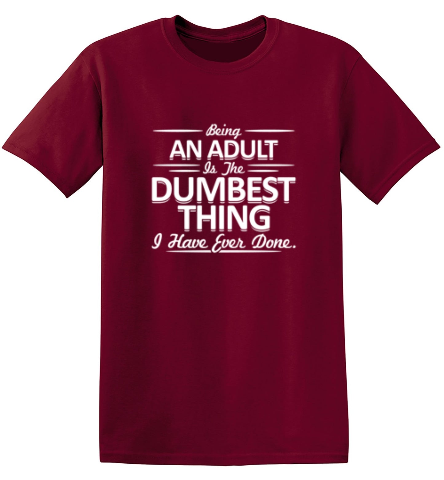 Funny T-Shirts design "Being An Adult is the Dumbest I've Ever Done"