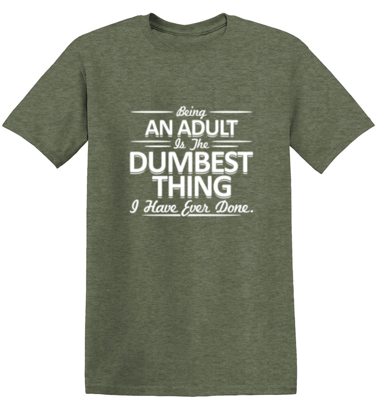 Funny T-Shirts design "Being An Adult is the Dumbest I've Ever Done"