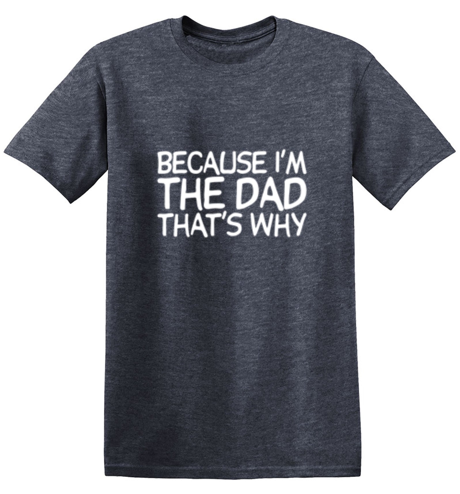 Funny T-Shirts design "Because I'm The Dad, That's Why T-Shirt"