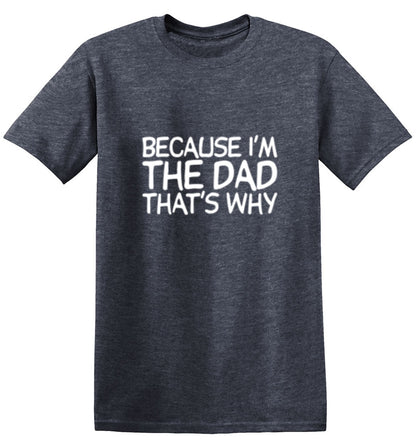 Funny T-Shirts design "Because I'm The Dad, That's Why T-Shirt"