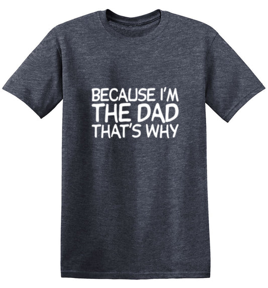 Funny T-Shirts design "Because I'm The Dad, That's Why T-Shirt"