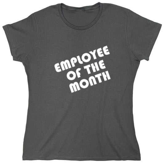 Funny T-Shirts design "Employee Of The Month - Womens"
