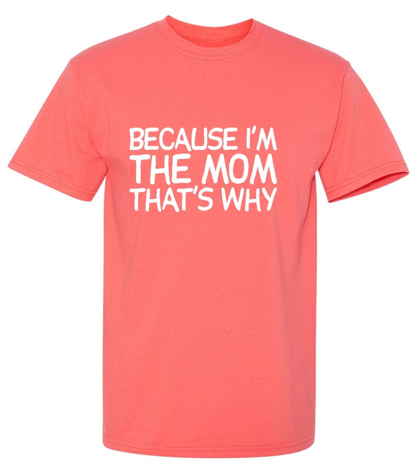 Funny T-Shirts design "Because I'm The Mom That's Why T-Shirt - Tall Tee"