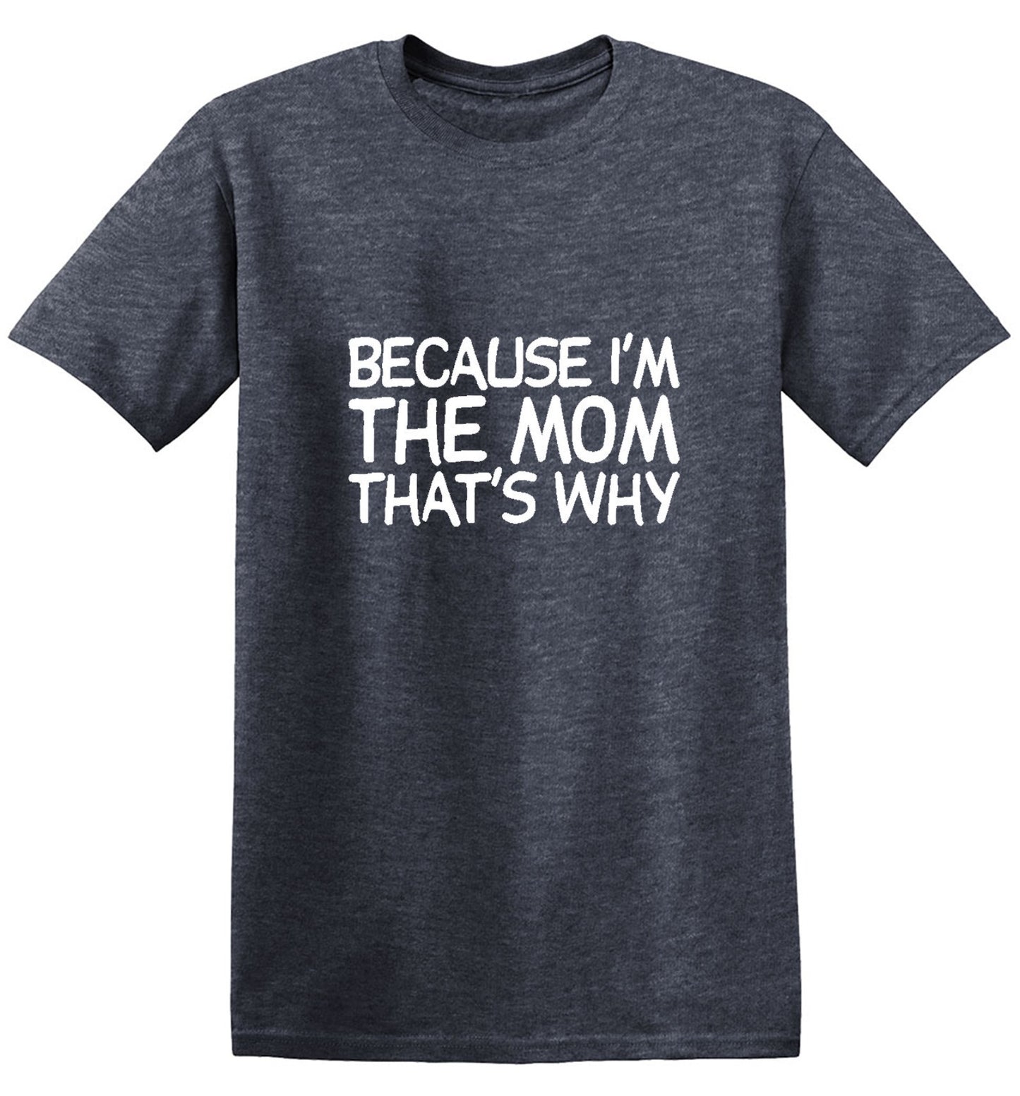 Funny T-Shirts design "Because I'm The Mom That's Why T-Shirt - Tall Tee"