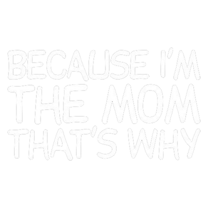 Funny T-Shirts design "Because I'm The Mom That's Why T-Shirt"