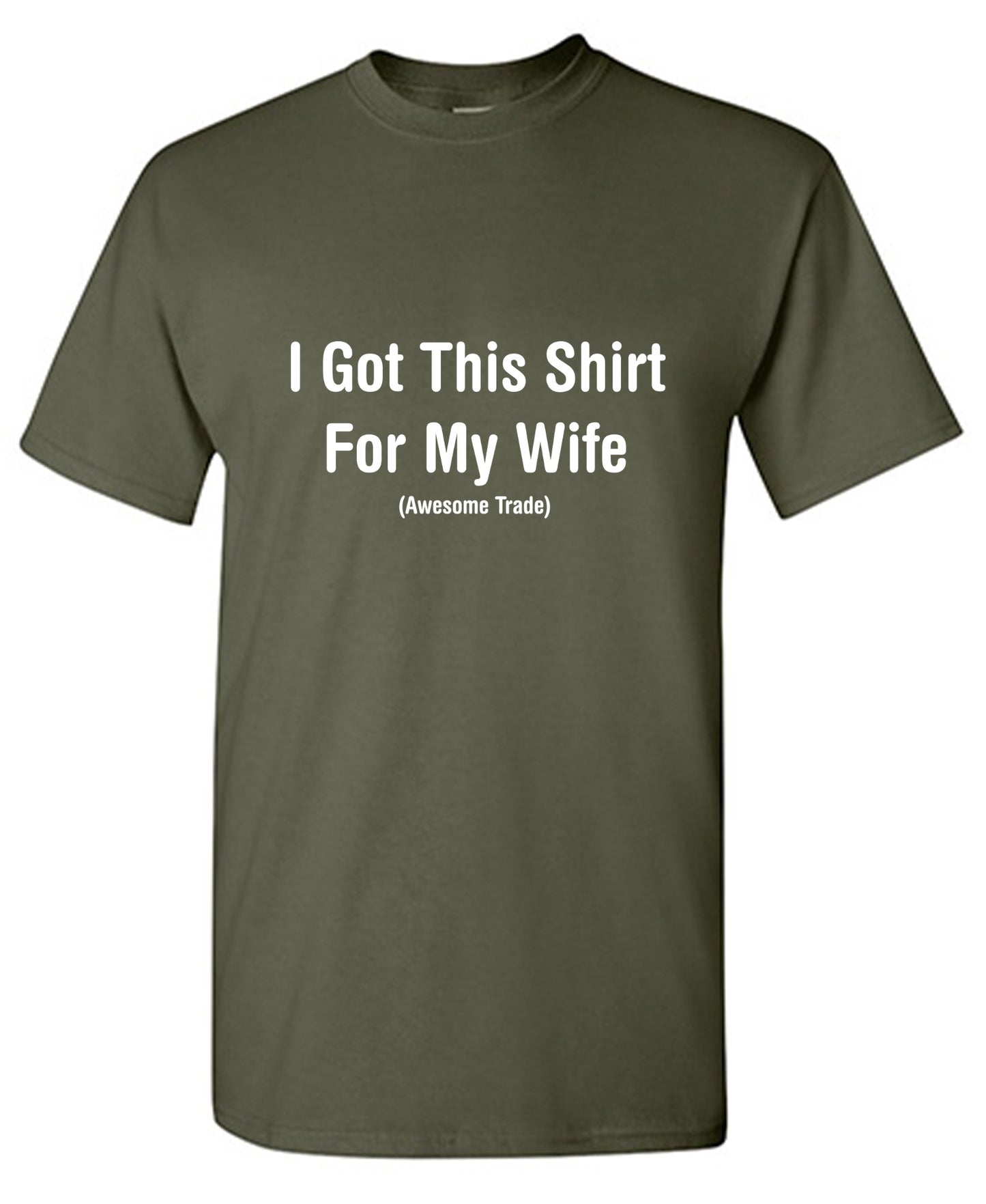 Funny T-Shirts design "I Got This Shirt For My Wife Awesome Trade T-Shirts - Ring Spun Tee"