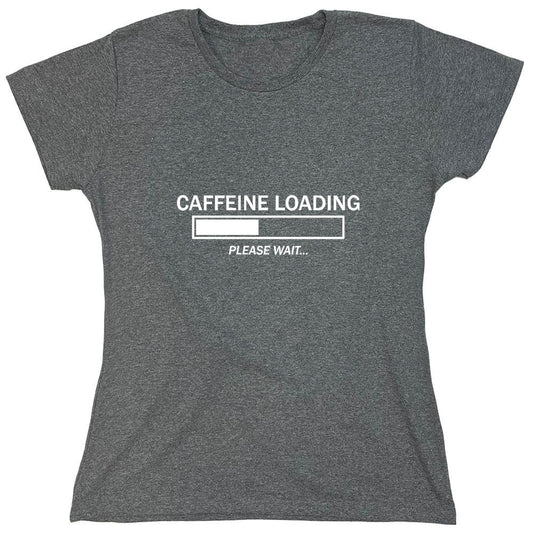 Funny T-Shirts design "Caffeine Loading Please Wait - Womens"