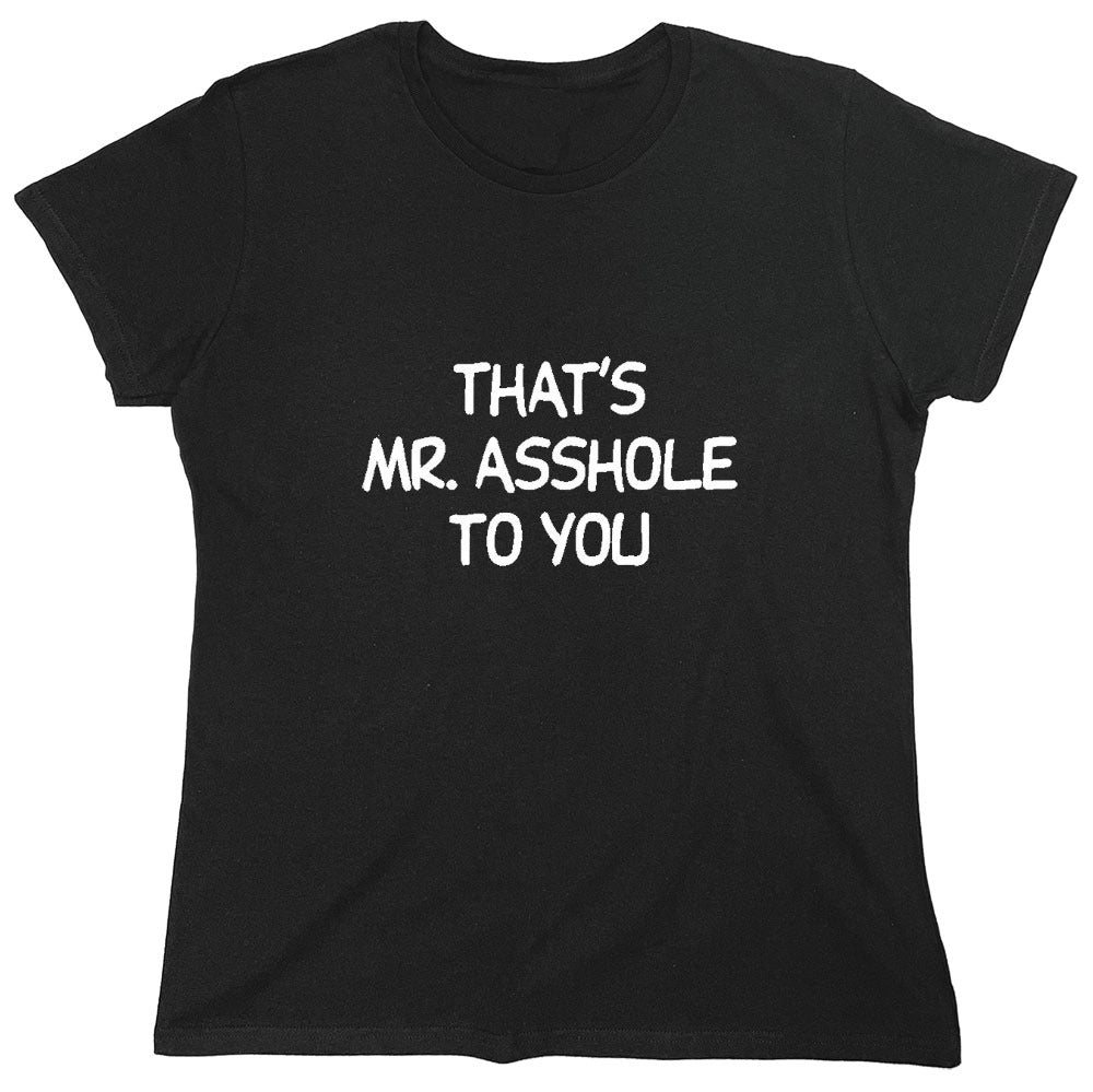 Funny T-Shirts design "That's Mr. Asshole To You - Womens"