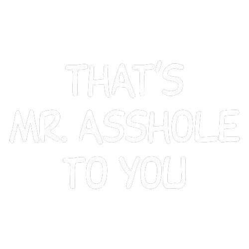 Funny T-Shirts design "That's Mr. Asshole To You"