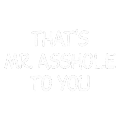 Funny T-Shirts design "That's Mr. Asshole To You"