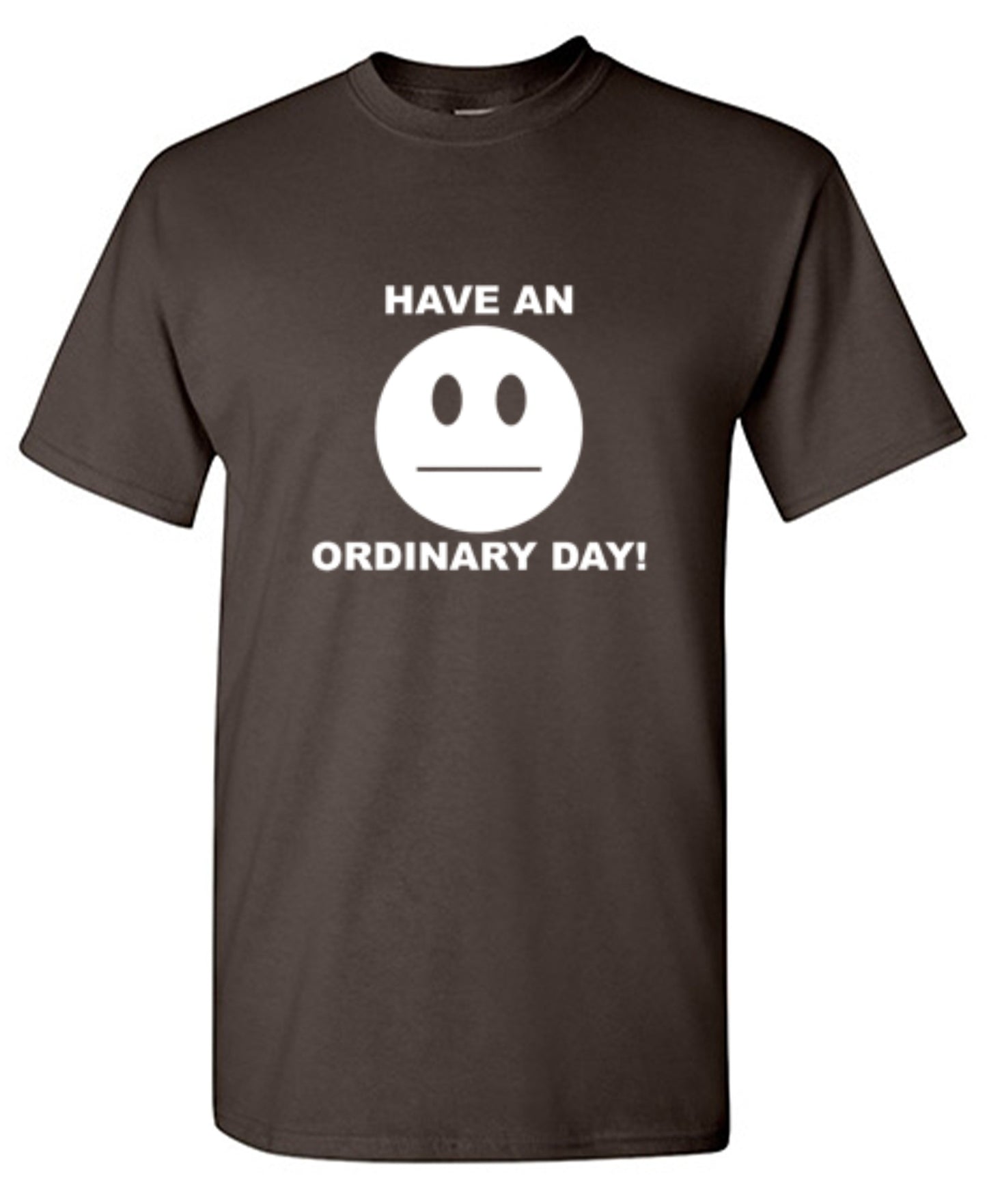 Funny T-Shirts design "Have An Ordinary Day!"