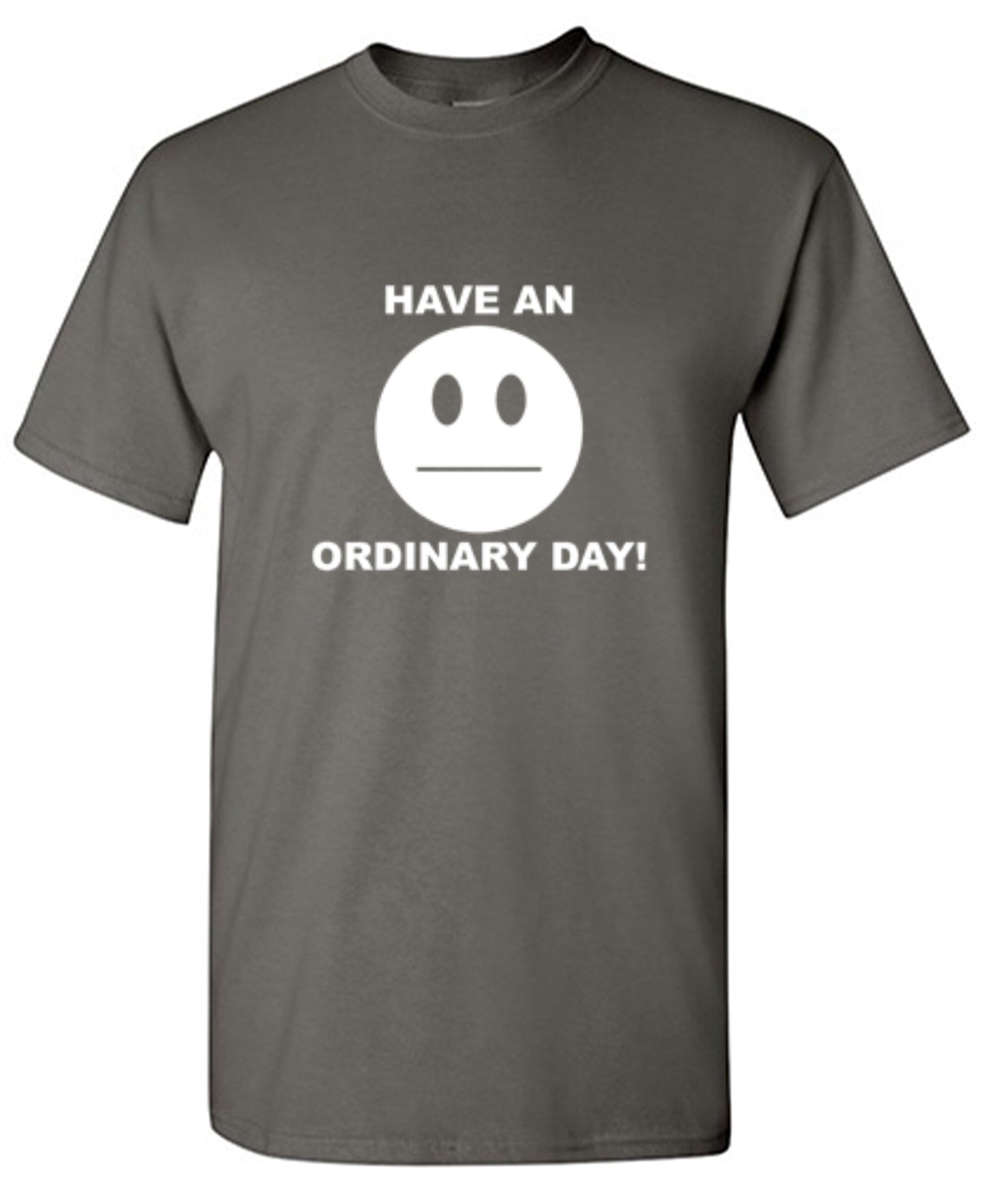 Funny T-Shirts design "Have An Ordinary Day!"