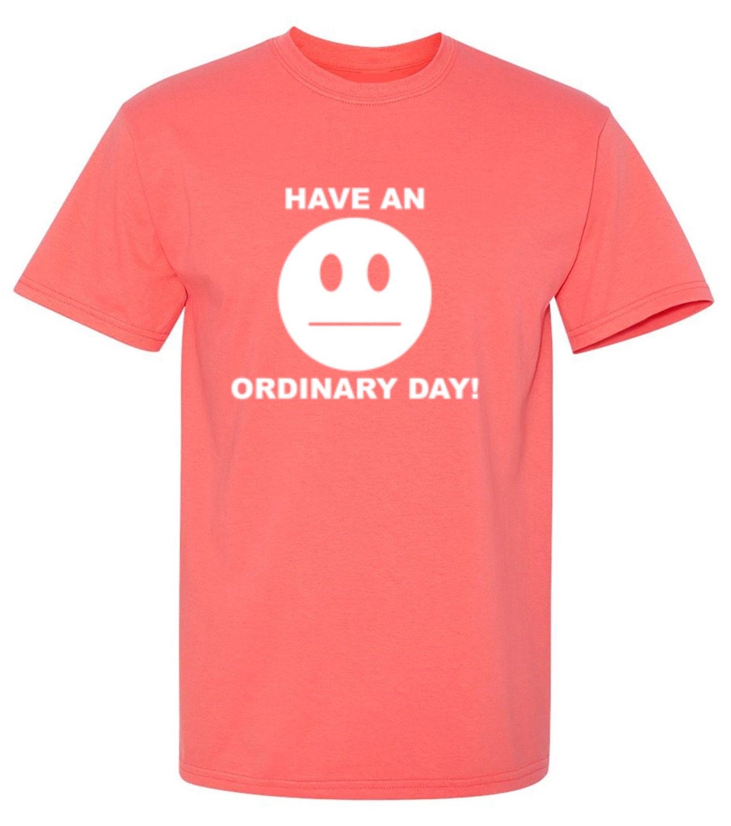 Funny T-Shirts design "Have An Ordinary Day!"