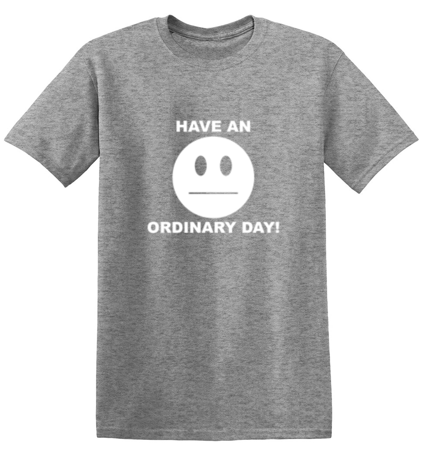 Funny T-Shirts design "Have An Ordinary Day!"