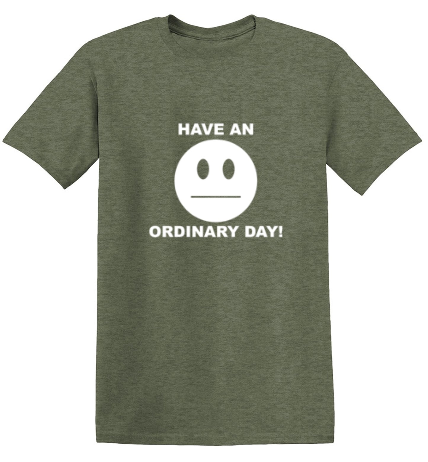 Funny T-Shirts design "Have An Ordinary Day!"