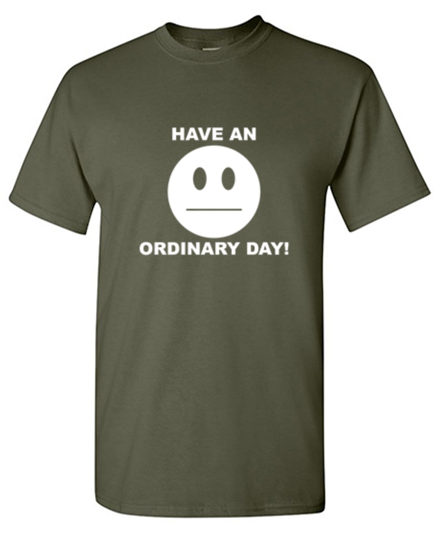 Funny T-Shirts design "Have An Ordinary Day!"
