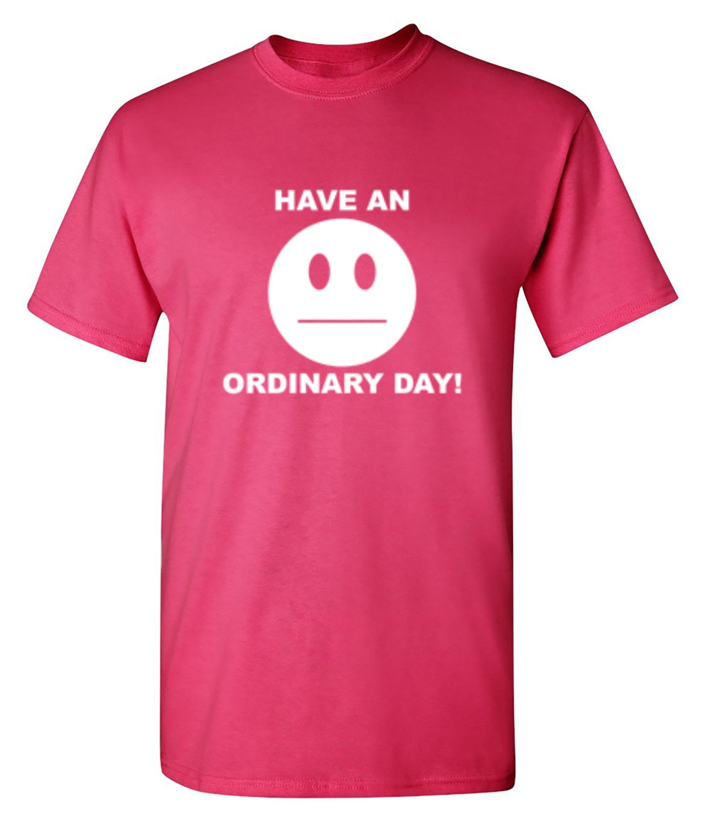 Funny T-Shirts design "Have An Ordinary Day!"
