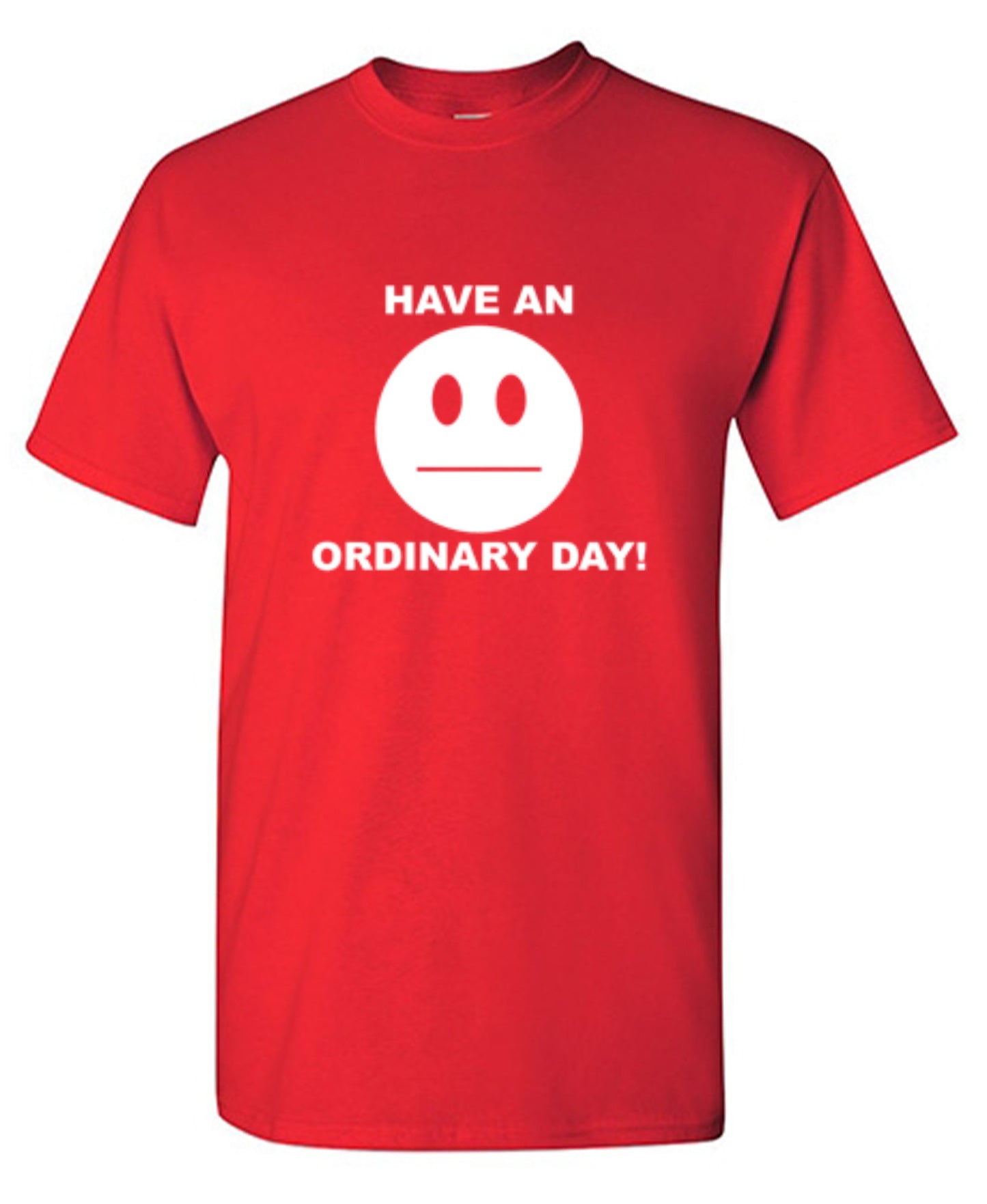 Funny T-Shirts design "Have An Ordinary Day!"