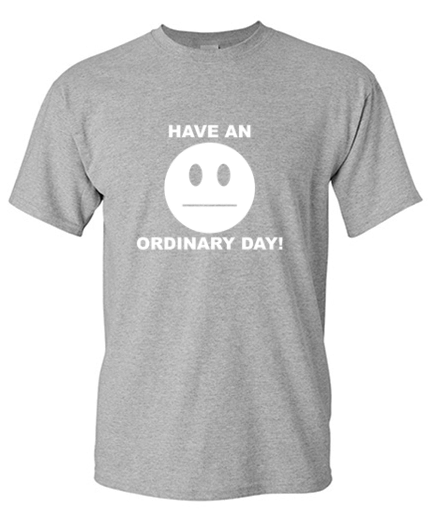 Funny T-Shirts design "Have An Ordinary Day!"