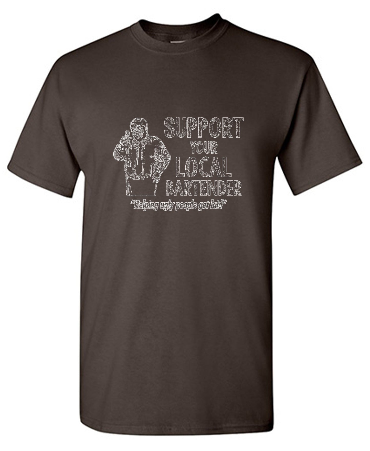 Funny T-Shirts design "Support Your Local Bartender Helping Ugly People Get Laid T-Shirt"