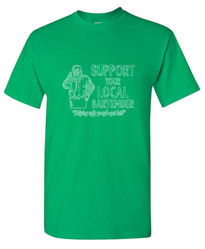 Funny T-Shirts design "Support Your Local Bartender Helping Ugly People Get Laid T-Shirt"